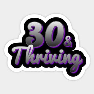 30 and Thriving Sticker